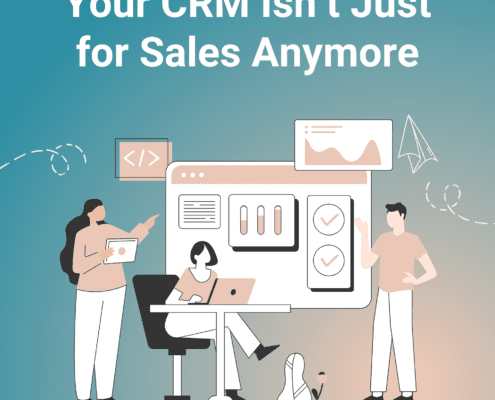Your CRM Isn’t Just for Sales Anymore